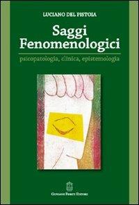 Saggi fenomenologici. Psicopatologia, clinica, epistemologia - Luciano Del Pistoia - Libro Giovanni Fioriti Editore 2016, Psicopatologia | Libraccio.it