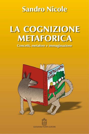 La cognizione metaforica - Sandro Nicole - Libro Giovanni Fioriti Editore 2016, Psicologia e Psicologia Clinica | Libraccio.it