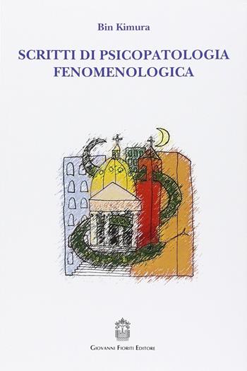 Scritti di psicopatologia fenomenologica - Bin Kimura - Libro Giovanni Fioriti Editore 2016, Psicopatologia | Libraccio.it