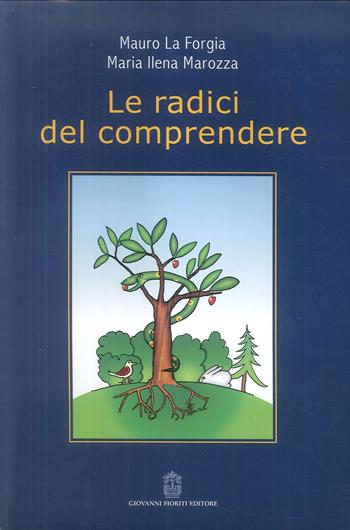 Le radici del comprendere - Mauro La Forgia, M. Ilena Marozza - Libro Giovanni Fioriti Editore 2016, Psicologia | Libraccio.it