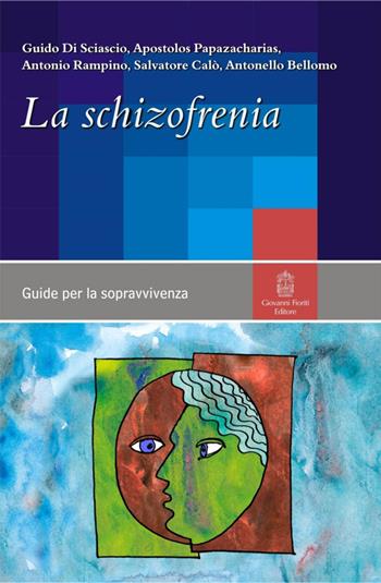 La schizofrenia - Guido Di Sciascio, Apostolos Papazacharias, Antonio Rampino - Libro Giovanni Fioriti Editore 2016, Guide per la sopravvivenza | Libraccio.it
