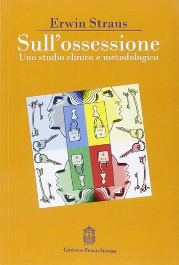 Sull'ossessione. Uno studio clinico e metodologico - Erwin Straus - Libro Giovanni Fioriti Editore 2016, Psicopatologia | Libraccio.it