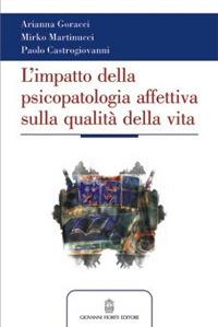 L'impatto della psicopatologia affettiva (sia conclamata che sottosoglia) sulla qualità della vita - A. Goracci, M. Martinucci, P. Castrogiovanni - Libro Giovanni Fioriti Editore 2016, Psichiatria | Libraccio.it