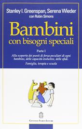 Bambini con bisogni speciali. Vol. 1: Scoprire le risorse individuali, le capacità di sviluppo e le sfide di ciascun bambino. Famiglia, terapia e scuola.