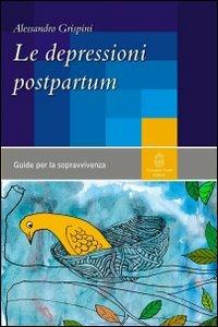 Le depressioni postpartum. Una guida per la sopravvivenza - Alessandro Grispini - Libro Giovanni Fioriti Editore 2016, Guide per la sopravvivenza | Libraccio.it