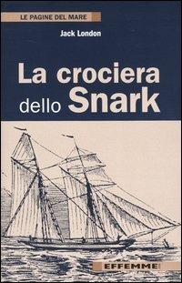 La crociera dello Snark - Jack London - Libro Effemme 2004, Le pagine del mare | Libraccio.it