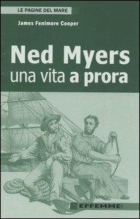 Ned Myers. Una vita a prora - James Fenimore Cooper - Libro Effemme 2005, Le pagine del mare | Libraccio.it