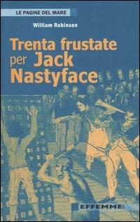 Trenta frustate per Jack Nastyface - William Robinson - Libro Effemme 2006, Le pagine del mare | Libraccio.it