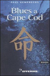 Blues a Cape Cod - Paul Kemprecos - Libro Effemme 2007, Abisso | Libraccio.it