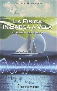 La fisica in barca a vela. Curiosità per i marinai - Laura Romano - Libro Effemme 2008 | Libraccio.it