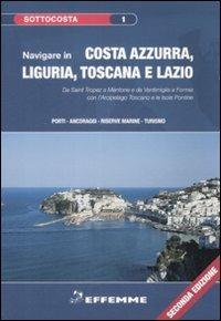 Navigare in Costa Azzurra, Liguria, Toscana e Lazio  - Libro Effemme 2009, Sottocosta | Libraccio.it