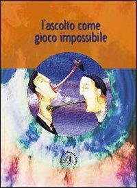 L' ascolto come gioco impossibile - Barbara De Angelis - Libro Croce Libreria 2001, Universitas. Collana di studi e testi | Libraccio.it