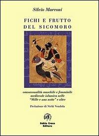 Fichi e frutti del sicomoro. Omosessualità maschile e femminile medievale islamica nelle Mille e una notte e oltre - Silvio Marconi - Libro Croce Libreria 2001, Off-side | Libraccio.it