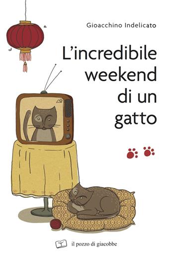 L' incredibile weekend di un gatto - Gioacchino Indelicato - Libro Il Pozzo di Giacobbe 2015, Extra | Libraccio.it