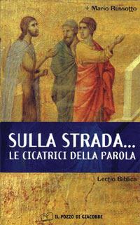 Sulla strada... le cicatrici della parola - Mario Russotto - Libro Il Pozzo di Giacobbe 2005, Respirare la parola | Libraccio.it