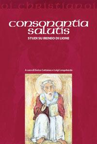 Consonantia salutis. Studi su Ireneo di Lione  - Libro Il Pozzo di Giacobbe 2005, Oi christianoi. Sezione antica | Libraccio.it