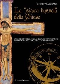 La «sicura bussola» della Chiesa. La recezione del Concilio Ecumenico Vaticano II e i convegni ecclesiali nelle chiese siciliane - Giuseppe Alcamo - Libro Il Pozzo di Giacobbe 2008 | Libraccio.it