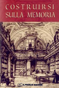 Costruirsi sulla memoria. L'importanza degli archivi storici per gli istituti di vita consacrata  - Libro Il Pozzo di Giacobbe 2006, Semi | Libraccio.it