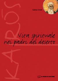 La vita spirituale nei Padri del Deserto - Sabino Chialà - Libro Il Pozzo di Giacobbe 2006, Kairós | Libraccio.it