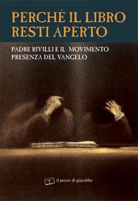 Perché il libro resti aperto. Padre Rivilli e il movimento presenza del vangelo  - Libro Il Pozzo di Giacobbe 2006, Semi | Libraccio.it