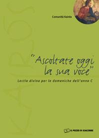 Ascoltate oggi la sua voce. Lectio divina per le domeniche dell'anno C  - Libro Il Pozzo di Giacobbe 2015, Kairós | Libraccio.it