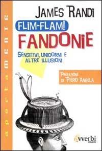 Flim-flam! Fandonie. Sensitivi, unicorni e altre illusioni - James Randi - Libro Avverbi 1998, Apertamente | Libraccio.it