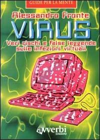Virus. Veri rischi e false leggende sulle infezioni virtuali - Alessandro Fronte - Libro Avverbi 1998, Guide per la mente | Libraccio.it