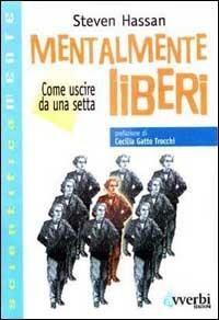 Mentalmente liberi. Come uscire da una setta - Hassan Steven - Libro Avverbi 1999, Scientificamente | Libraccio.it