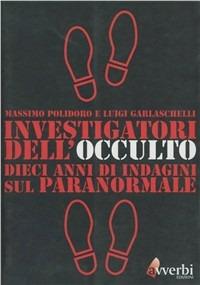 Investigatori dell'occulto - Massimo Polidoro, Luigi Garlaschelli - Libro Avverbi 2000, Apertamente | Libraccio.it