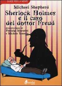 Sherlock Holmes e il caso del dottor Freud - Michael Shepherd - Libro Avverbi 2000, Guide per la mente | Libraccio.it