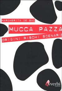 Mucca pazza. Origini, rischi, scenari - Margherita De Bac - Libro Avverbi 2001, Scientificamente | Libraccio.it