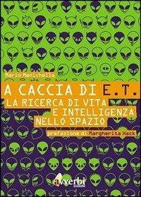 A caccia di E.T. La ricerca di vita e intelligenza nello spazio - Mario Menichella - Libro Avverbi 2002, Scientificamente | Libraccio.it