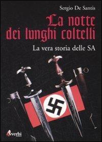 La notte dei lunghi coltelli. La vera storia delle SA - Sergio De Santis - Libro Avverbi 2007, Storicamente | Libraccio.it