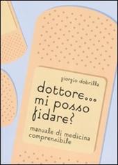 Dottore... mi posso fidare? Manuale di medicina comprensibile. Ediz. illustrata