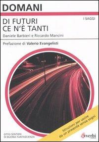Di futuri ce n'è tanti. Otto sentieri di buona fantascienza - Daniele Barbieri, Riccardo Mancini - Libro Avverbi 2006 | Libraccio.it
