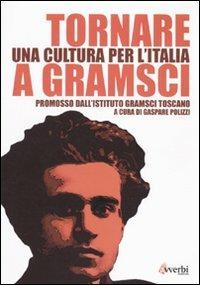 Tornare a Gramsci. Una cultura per l'Italia  - Libro Avverbi 2010, Storicamente | Libraccio.it