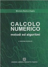 Calcolo numerico. Metodi e algoritmi - Michela Redivo Zaglia - Libro Progetto Libreria 2005 | Libraccio.it