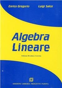 Algebra lineare - Enrico Gregorio, Luigi Salce - Libro Progetto Libreria 2005 | Libraccio.it