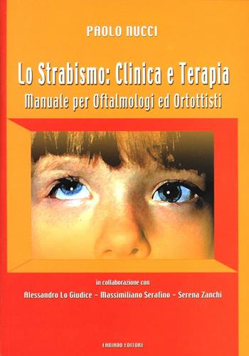 Lo strabismo: clinica e terapia. Manuale per oftalmologi ed ortottisti - Paolo Nucci - Libro Fabiano 2003 | Libraccio.it