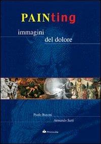 Painting. Immagini del dolore - Paolo Busoni, Armando Sarti - Libro Primula Multimedia 2002 | Libraccio.it