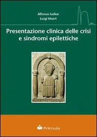 Presentazione clinica delle crisi e sindromi epilettiche - Alfonso Iudice, Luigi Murri - Libro Primula Multimedia 2003 | Libraccio.it