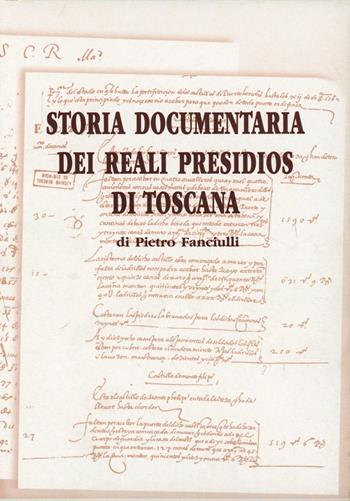 Storia documentaria dei reali presidios di Toscana - Pietro Fanciulli - Libro Laurum | Libraccio.it