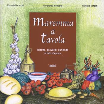Maremma a tavola - Corrado Barontini, Morbello Vergari, Margherita Innocenti - Libro Laurum 2004 | Libraccio.it