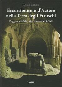 Escursionismo d'autore nella terra degli etruschi. Viaggio nella Maremma laziale - Giovanni Menichino - Libro Laurum 2007 | Libraccio.it