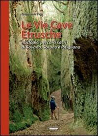 Le vie cave etrusche. I ciclopici percorsi sacri di Sovana, Sorano e Pitigliano. Con gadget - Giovanni Feo - Libro Laurum 2007 | Libraccio.it