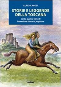 Storie e leggende della Toscana - Alfio Cavoli - Libro Laurum 2008, Tradizioni e memorie | Libraccio.it