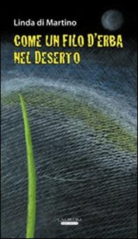 Come un filo d'erba nel deserto - Linda Di Martino - Libro Laurum 2008, Chiaroscuro | Libraccio.it
