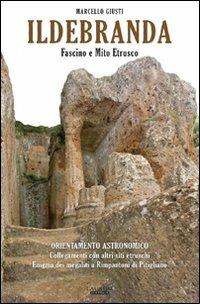 Ildebranda. Fascino e mito etrusco - Marcello Giusti - Libro Laurum 2009 | Libraccio.it