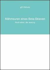 Mähmeuren eines Beta-Sklaven. Noch einer, der auszog