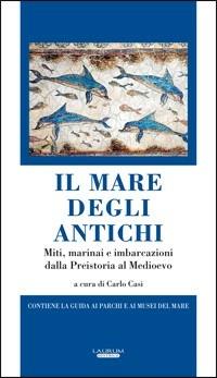 Il mare degli antichi. Miti, marinai e imbarcazioni dalla preistoria al Medioevo  - Libro Laurum 2010, Kronos | Libraccio.it